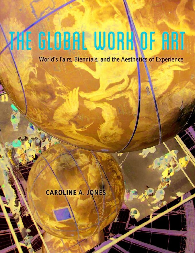 Caroline A. Jones - The Global Work of Art_ World’s Fairs, Biennials, and the Aesthetics of Experience-University Of Chicago Press (2017) (1).pdf Caroline A. Jones - The Global Work of Art_ World’s Fairs, Biennials, and the Aesthetics of Experience-University Of Chicago Press (2017) (1).pdf