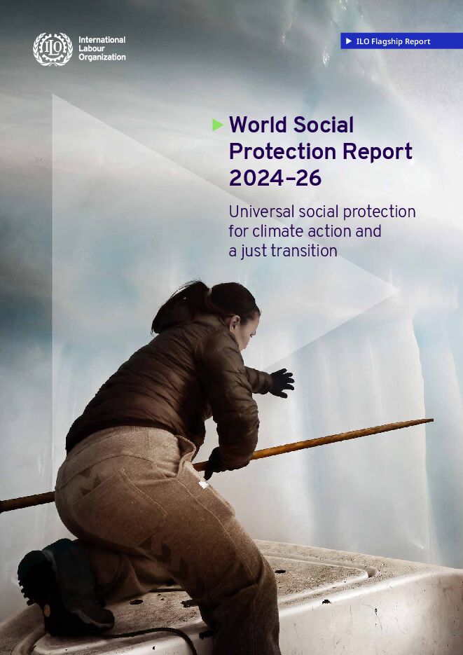 国际劳工组织（ILO）：2024-2026年世界社会保护报告：促进气候行动和公正转型的全民社会保护.pdf