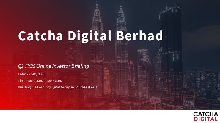 Catcha Digital Berhad_Q1 2025_Investor Briefing Deck_20250527.pdf Catcha Digital Berhad_Q1 2025_Investor Briefing Deck_20250527.pdf